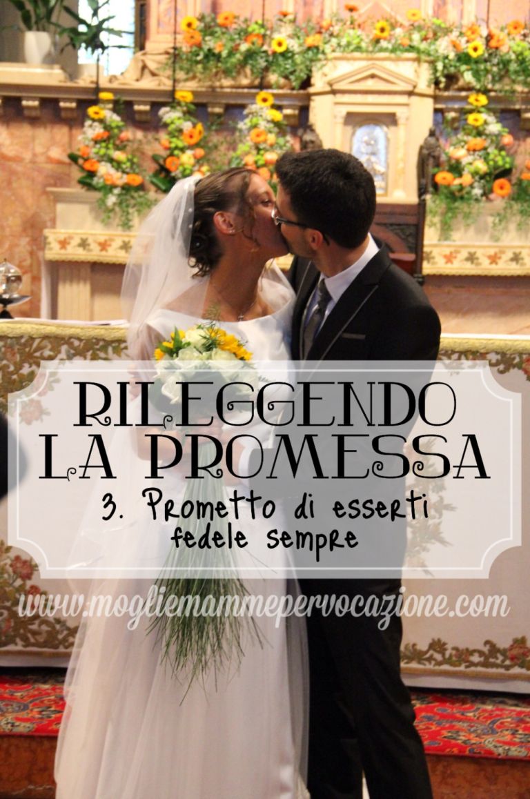 Prometto Di Esserti Fedele Sempre Nella Gioia E Nel Dolore Rileggendo la promessa: prometto di esserti fedele sempre – Mogli